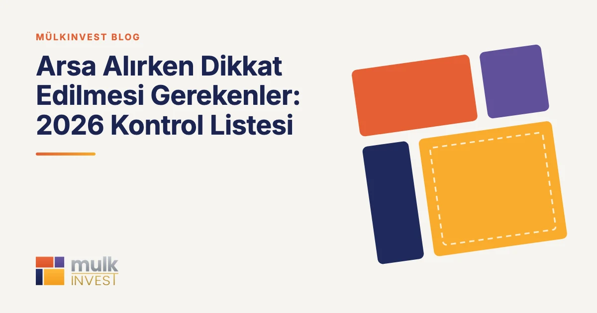 Mülkinvest blog kapağı: Arsa alırken dikkat edilmesi gerekenler, 2026 kontrol listesi